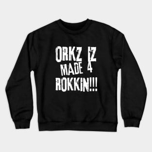 Orkz Iz Made 4 Rokkin!!! Crewneck Sweatshirt